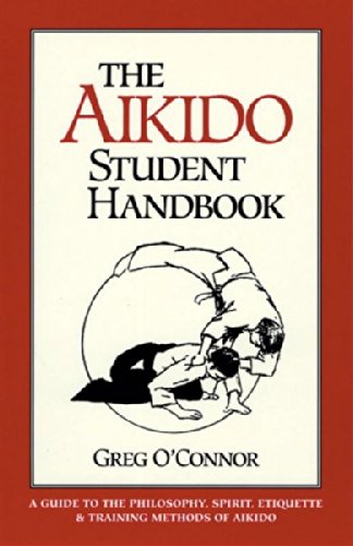 The Aikido Student Handbook: A Guide to the Philosophy, Etiquette and Training M