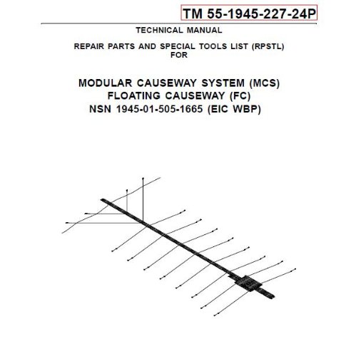 US Army, Technical Manual, TM 55-1945-227-24P, MODULAR CAUSEWAY SYSTEM, (MCS), FLOATING CAUSEWAY, (FC), NSN 1945-01-505-1665, (EIC WBP), 2006