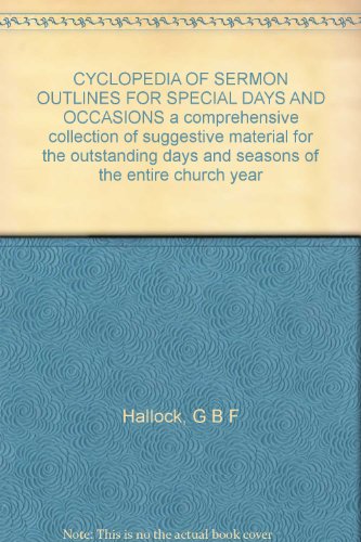 CYCLOPEDIA OF SERMON OUTLINES FOR SPECIAL DAYS AND OCCASIONS a comprehensive collection of suggestive material for the outstanding days and seasons of the entire church year