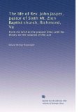 The life of Rev. John Jasper, pastor of Sixth Mt. Zion Baptist church, Richmond, Va: From his birth to the present time, with his theory on the rotation of the sun