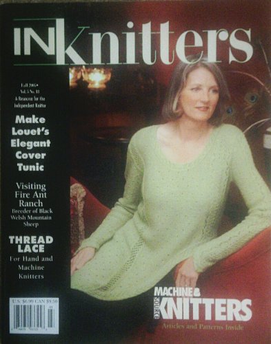 INKnitters knitting magazine Fall 2005 Volume 5 No. 18 + No. 19 2005 (2 past issues Knitting Articles & Patterns, The wool of rare Jacob Sheep, Charity Knitting, Machine Knitters, Thread Lace, Fire Ant Ranch, Knit Louet's Elegant Cover Tunic)