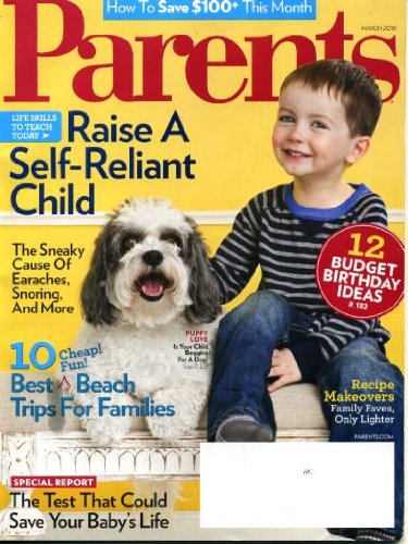 Parents March 2010 54 Raise a Self-Reliant Child, 10 Best Beach Trips for Familys, Recipe Makeovers, 12 Budget Birthday Ideas, How to Save $100+ This Month, Puppy Love