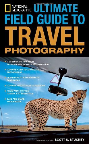National Geographic Ultimate Field Guide to Travel Photography (National Geograp