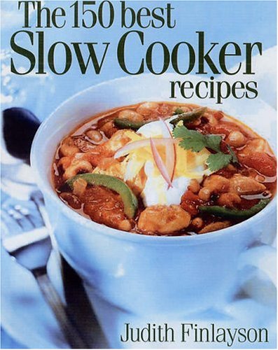 The 150 Best Slow Cooker Recipes