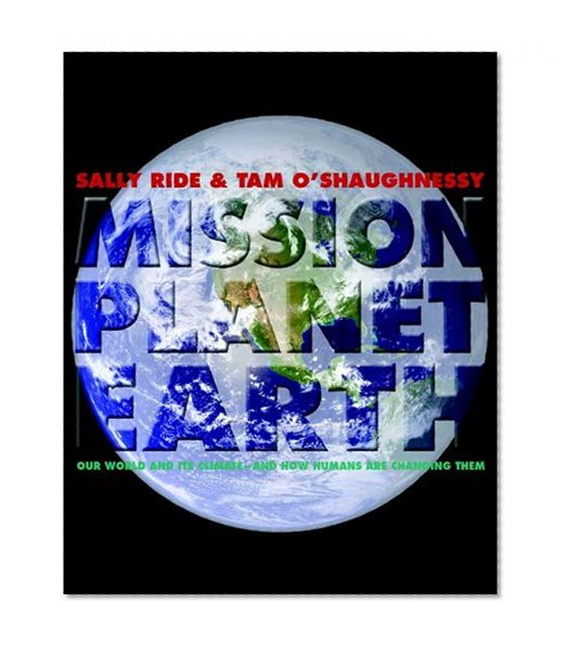 Mission: Planet Earth: Our World and Its Climate--and How Humans Are Changing Them