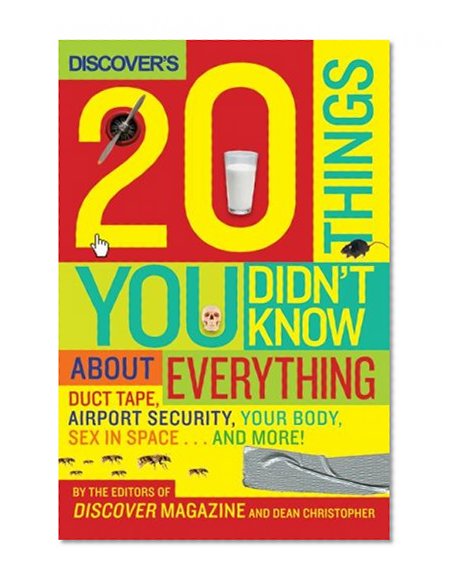 Discover's 20 Things You Didn't Know About Everything: Duct Tape, Airport Security, Your Body, Sex in Space...and More!