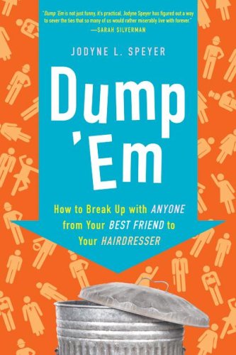Dump 'Em: How to Break Up with Anyone from Your Best Friend to Your Hairdresser