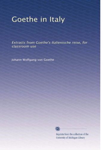 Goethe in Italy: Extracts from Goethe's Italienische reise, for classroom use