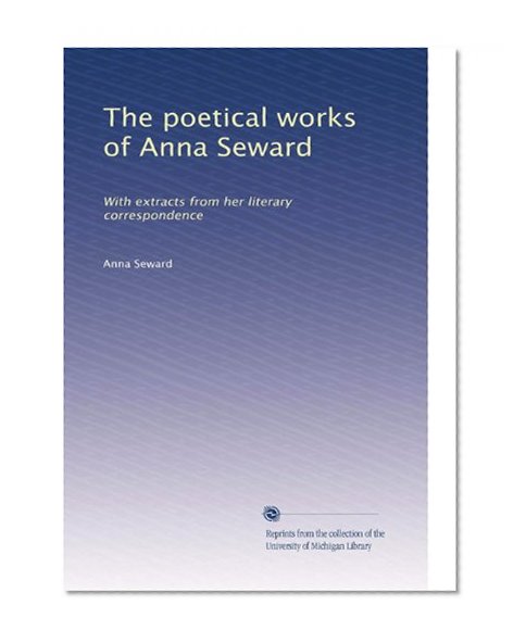 The poetical works of Anna Seward: With extracts from her literary correspondence (Volume 3)