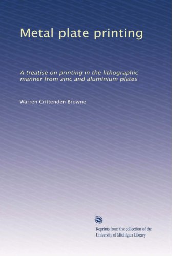 Metal plate printing: A treatise on printing in the lithographic manner from zinc and aluminium plates