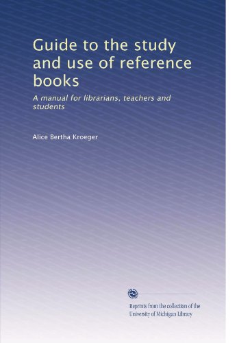 Guide to the study and use of reference books: A manual for librarians, teachers and students