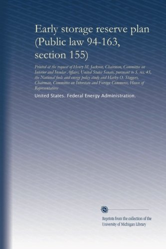 Early storage reserve plan (Public law 94-163, section 155): Printed at the request of Henry M. Jackson, Chairman, Committee on Interior and Insular ... Chairman, Committee on Interstate and...
