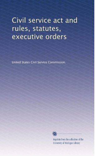 Civil service act and rules, statutes, executive orders