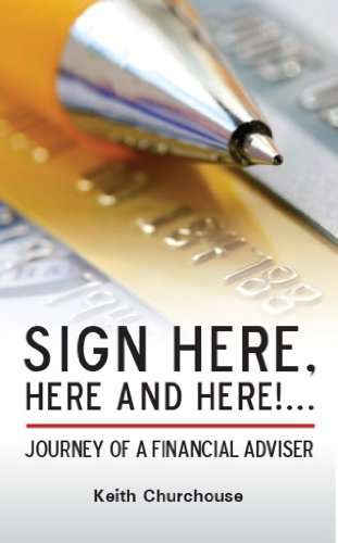 Sign Here, Here and Here!...Journey of a Financial Adviser (The Churchouse Chronicles)