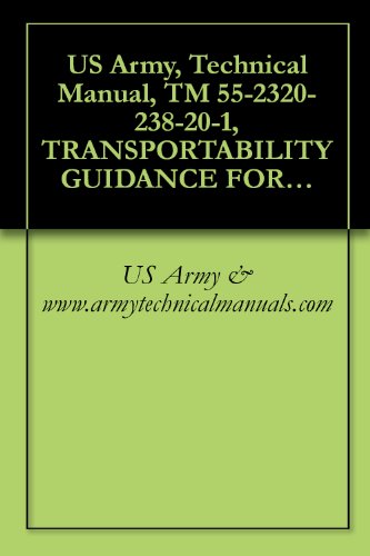 US Army, Technical Manual, TM 55-2320-238-20-1, TRANSPORTABILITY GUIDANCE FOR RECOVERY VEHICLE, FULL-TRACKED, LIGHT, ARMORED M578,