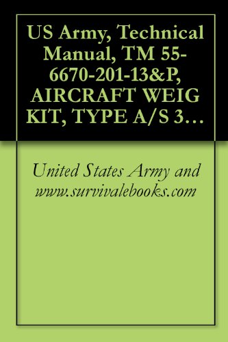 US Army, Technical Manual, TM 55-6670-201-13&P, AIRCRAFT WEIG KIT, TYPE A/S 37M-1, (NSN 6670-00-148-9395),