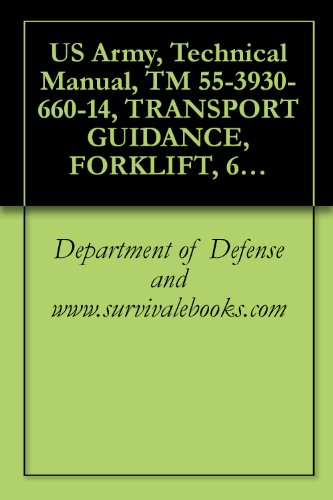 US Army, Technical Manual, TM 55-3930-660-14, TRANSPORT GUIDANCE, FORKLIFT, 6,000-LB, VARIABLE REACH, ROUGH- TERRAIN, MODEL 6000M, (ARMY MODEL MHE-269), (NSN 3930-01-158-0849,