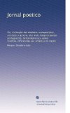 Jornal poetico: Ou, CollecÃ§Ã£o das melhores composiÃ§Ãµes, em todo o genero, dos mais insignes poetas portuguezes, tanto impressas, como ineditas, ... aos amantes da naÃ§Ã£o (Portuguese Edition)