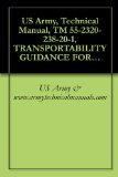 US Army, Technical Manual, TM 55-2320-238-20-1, TRANSPORTABILITY GUIDANCE FOR RECOVERY VEHICLE, FULL-TRACKED, LIGHT, ARMORED M578,