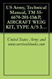 US Army, Technical Manual, TM 55-6670-201-13&P, AIRCRAFT WEIG KIT, TYPE A/S 37M-1, (NSN 6670-00-148-9395),
