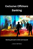 Exclusive Offshore Banking (Volume 1)