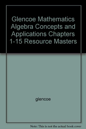 Glencoe Mathematics Algebra Concepts and Applications Chapters 1-15 Resource Masters