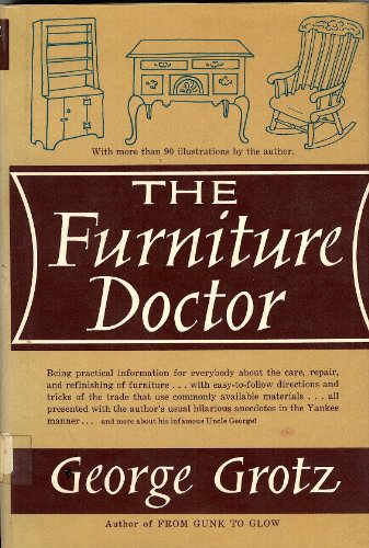 The Furniture Doctor. Being Practical Information for Everybody About the Care and Refinishing of Furniture