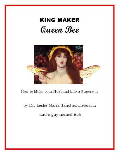 King Maker Queen Bee - How to Turn Your Husband into a Superstar