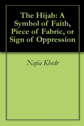 The Hijab: A Symbol of Faith, Piece of Fabric, or Sign of Oppression