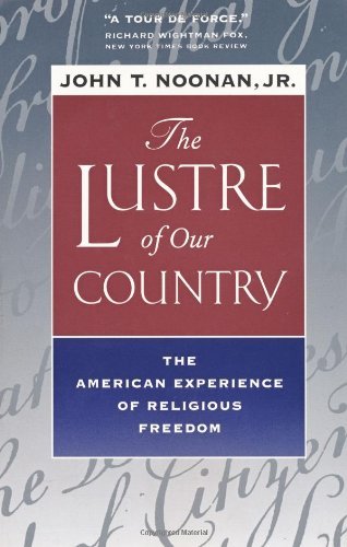 The Lustre of Our Country: The American Experience of Religious Freedom