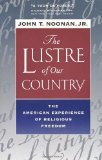 The Lustre of Our Country: The American Experience of Religious Freedom