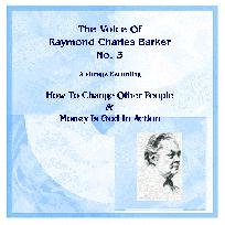 The Voice of Raymond Charles Barker No. 3 Audio Cd. How to Change Other People and Money Is God in Action