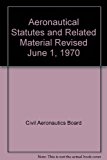 Aeronautical Statutes and Related Material Revised June 1, 1970