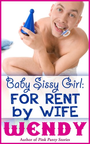 Baby Sissy Girl: For Rent by Wife