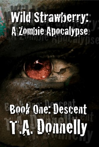 Descent: A Zombie Apocalypse (The Wild Strawberry Trilogy Book 1)