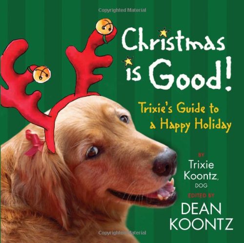 Christmas Is Good: Trixie's Guide to a Happy Holiday