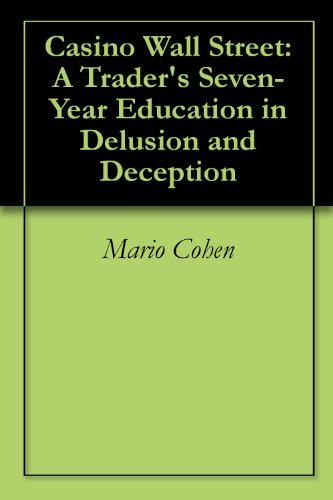 Casino Wall Street: A Trader's Seven-Year Education in Delusion and Deception