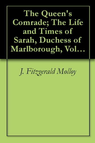 The Queen's Comrade; The Life and Times of Sarah, Duchess of Marlborough, Volume I