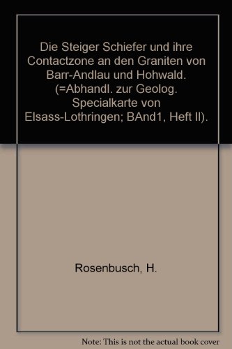 Die Steiger Schiefer und ihre Contactzone an den Graniten von Barr-Andlau und Hohwald. (=Abhandl. zur Geolog. Specialkarte von Elsass-Lothringen; BAnd1, Heft II).