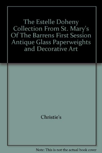 The Estelle Doheny Collection From St. Mary's Of The Barrens First Session Antique Glass Paperweights and Decorative Art