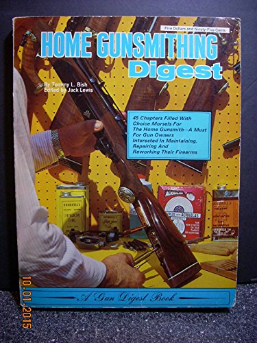 Home Gunsmithing Digest : A Gun Digest Book : 45 Chapters Filled with Choice Morsels