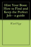 Hire Your Boss: How to Find and Keep the Perfect Job - a guide