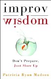 Improv Wisdom: Don't Prepare, Just Show Up