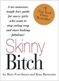 Skinny Bitch: A No-Nonsense, Tough-Love Guide for Savvy Girls Who Want to Stop Eating Crap and Start Looking Fabul