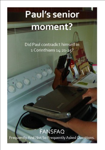 Paul's Senior Moment? Did Paul contradict himself in 1 Corinthians 14:21-25? (FANSFAQ Frequently and not so frequently asked questions.)