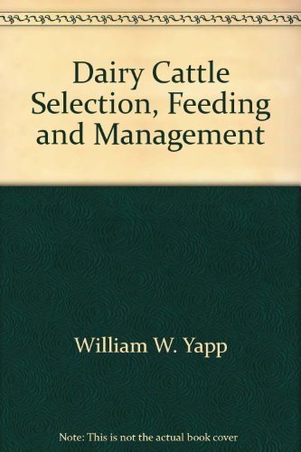 Dairy Cattle: Selection, Feeding and Management