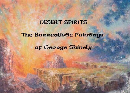 DESERT SPIRITS : The Surrealistic Paintings of George Shively