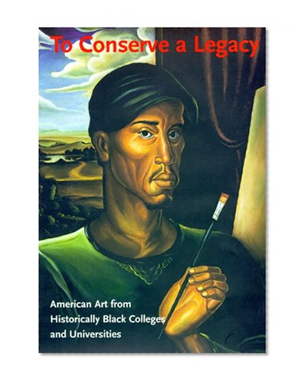 To Conserve A Legacy: American Art From Historically Black Colleges and Universities