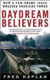 Daydream Believers: How a Few Grand Ideas Wrecked American Power