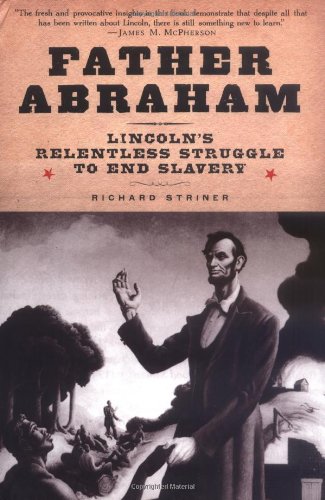Father Abraham: Lincoln's Relentless Struggle to End Slavery